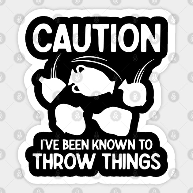 Caution I've Been Known to Throw Things Sticker by AngelBeez29